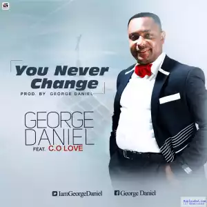 George Daniel - You Never Change Ft. C.Olove